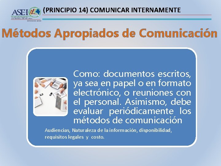 (PRINCIPIO 14) COMUNICAR INTERNAMENTE Métodos Apropiados de Comunicación Como: documentos escritos, ya sea en