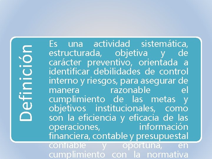 Definición Es una actividad sistemática, estructurada, objetiva y de carácter preventivo, orientada a identificar