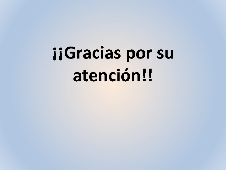 ¡¡Gracias por su atención!! 