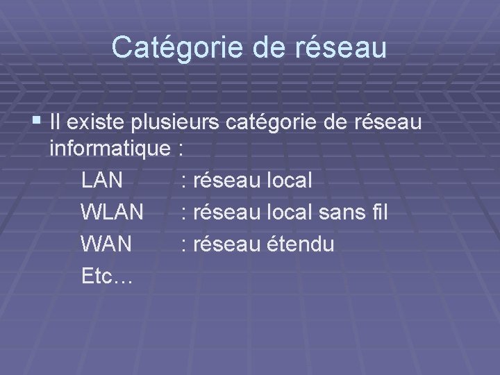 Catégorie de réseau § Il existe plusieurs catégorie de réseau informatique : LAN :