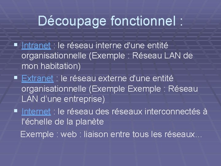 Découpage fonctionnel : § Intranet : le réseau interne d'une entité organisationnelle (Exemple :