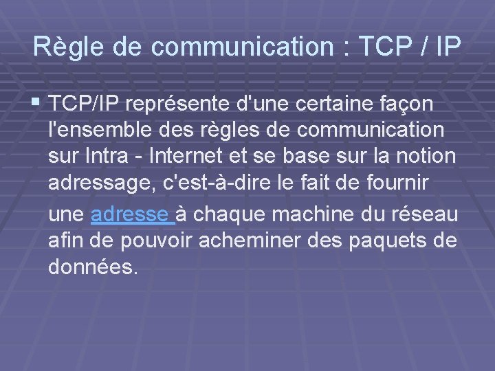 Règle de communication : TCP / IP § TCP/IP représente d'une certaine façon l'ensemble