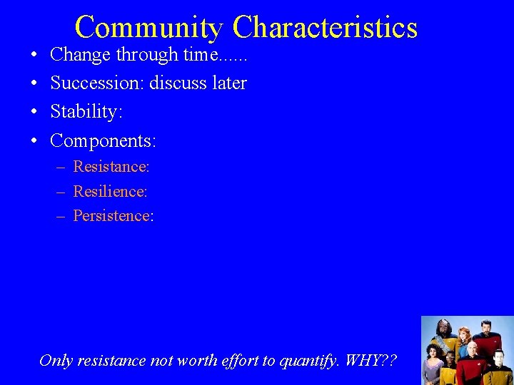  • • Community Characteristics Change through time. . . Succession: discuss later Stability: