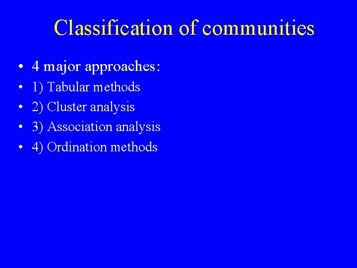 Classification of communities • 4 major approaches: • • 1) Tabular methods 2) Cluster