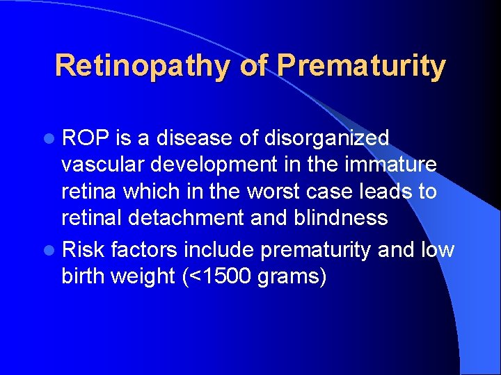 Retinopathy of Prematurity l ROP is a disease of disorganized vascular development in the