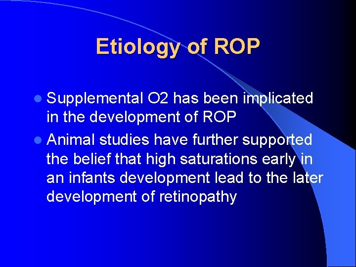 Etiology of ROP l Supplemental O 2 has been implicated in the development of