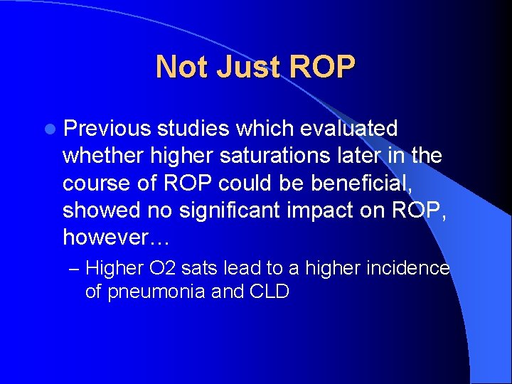 Not Just ROP l Previous studies which evaluated whether higher saturations later in the