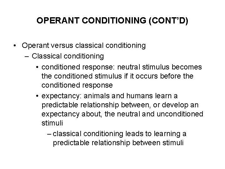 OPERANT CONDITIONING (CONT’D) • Operant versus classical conditioning – Classical conditioning • conditioned response: