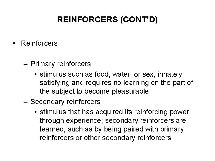 REINFORCERS (CONT’D) • Reinforcers – Primary reinforcers • stimulus such as food, water, or