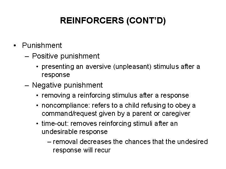 REINFORCERS (CONT’D) • Punishment – Positive punishment • presenting an aversive (unpleasant) stimulus after