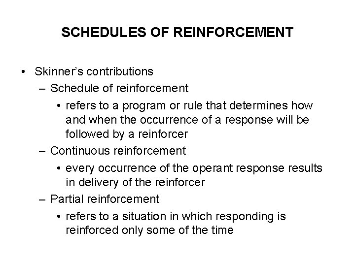 SCHEDULES OF REINFORCEMENT • Skinner’s contributions – Schedule of reinforcement • refers to a