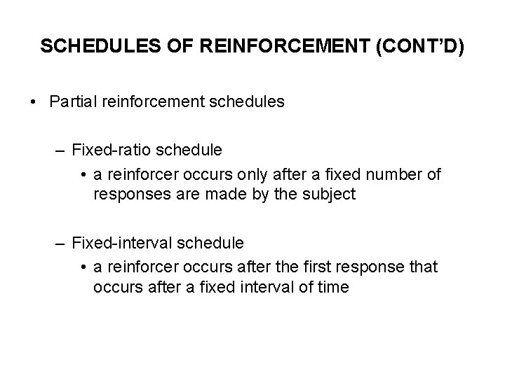 SCHEDULES OF REINFORCEMENT (CONT’D) • Partial reinforcement schedules – Fixed-ratio schedule • a reinforcer