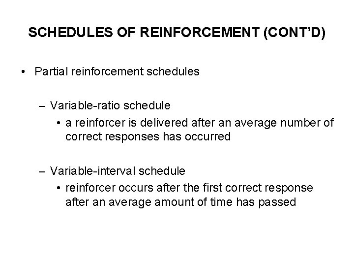 SCHEDULES OF REINFORCEMENT (CONT’D) • Partial reinforcement schedules – Variable-ratio schedule • a reinforcer