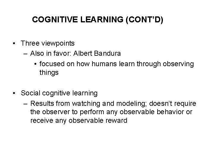 COGNITIVE LEARNING (CONT’D) • Three viewpoints – Also in favor: Albert Bandura • focused