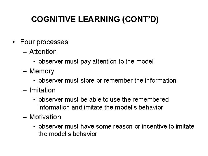 COGNITIVE LEARNING (CONT’D) • Four processes – Attention • observer must pay attention to