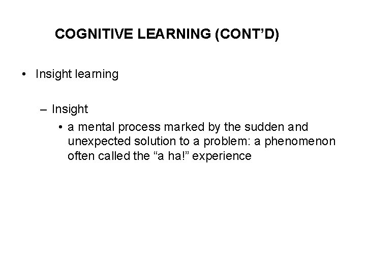 COGNITIVE LEARNING (CONT’D) • Insight learning – Insight • a mental process marked by