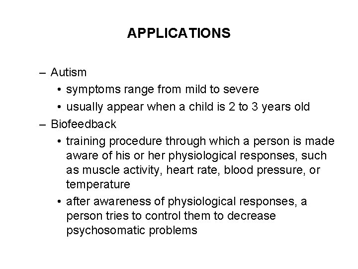 APPLICATIONS – Autism • symptoms range from mild to severe • usually appear when