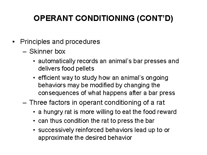 OPERANT CONDITIONING (CONT’D) • Principles and procedures – Skinner box • automatically records an