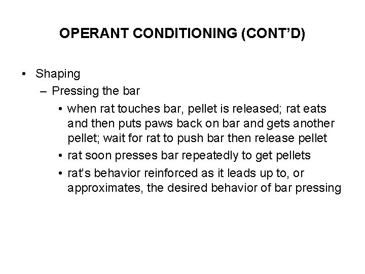 OPERANT CONDITIONING (CONT’D) • Shaping – Pressing the bar • when rat touches bar,