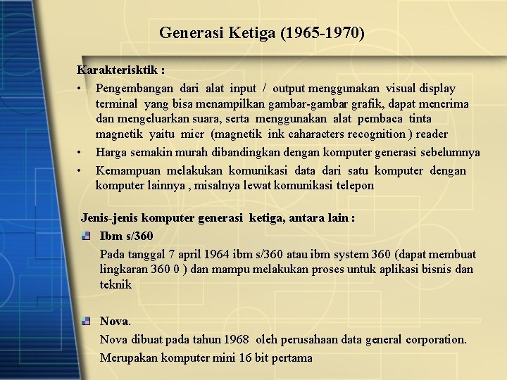 Generasi Ketiga (1965 -1970) Karakterisktik : • Pengembangan dari alat input / output menggunakan