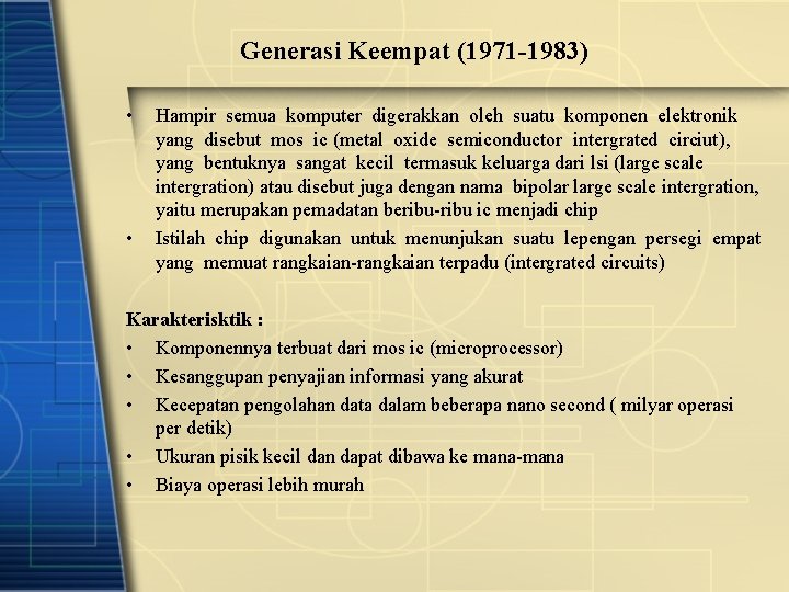 Generasi Keempat (1971 -1983) • • Hampir semua komputer digerakkan oleh suatu komponen elektronik