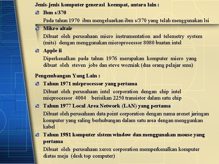 Jenis-jenis komputer generasi keempat, antara lain : Ibm s/370 Pada tahun 1970 ibm mengeluarkan