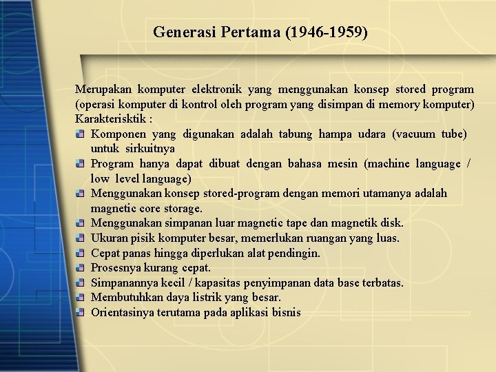 Generasi Pertama (1946 -1959) Merupakan komputer elektronik yang menggunakan konsep stored program (operasi komputer