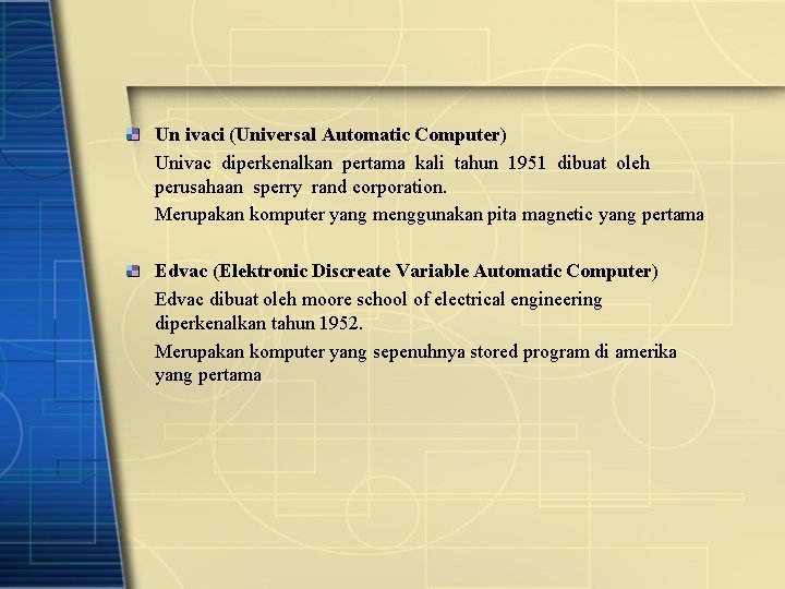 Un ivaci (Universal Automatic Computer) Univac diperkenalkan pertama kali tahun 1951 dibuat oleh perusahaan