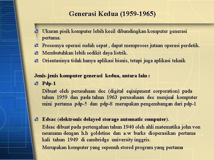 Generasi Kedua (1959 -1965) Ukuran pisik komputer lebih kecil dibandingkan komputer generasi pertama. Prosesnya