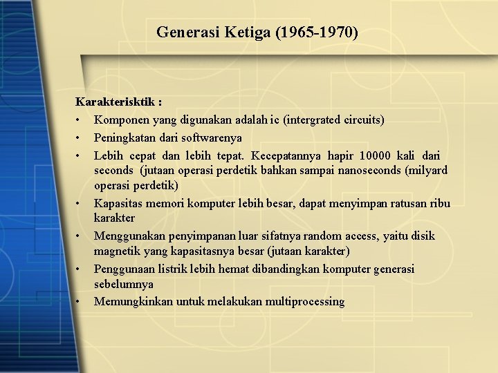 Generasi Ketiga (1965 -1970) Karakterisktik : • Komponen yang digunakan adalah ic (intergrated circuits)