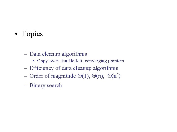  • Topics – Data cleanup algorithms • Copy-over, shuffle-left, converging pointers – Efficiency