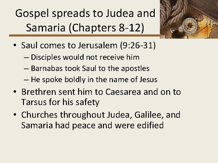 Gospel spreads to Judea and Samaria (Chapters 8 -12) • Saul comes to Jerusalem