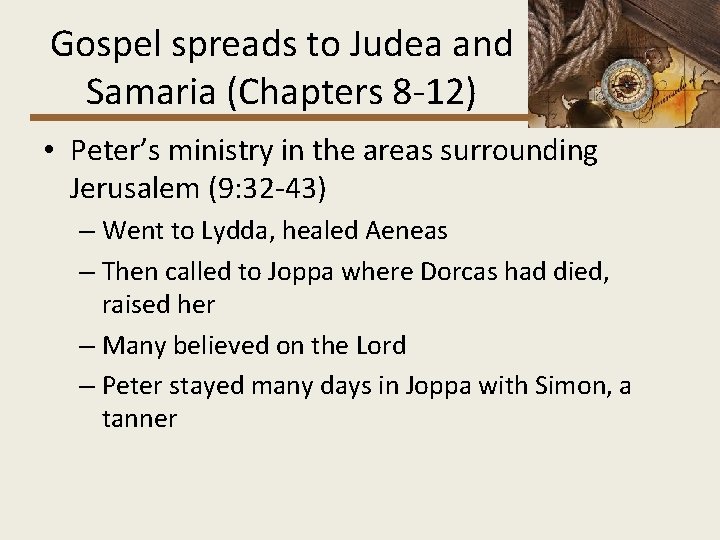 Gospel spreads to Judea and Samaria (Chapters 8 -12) • Peter’s ministry in the