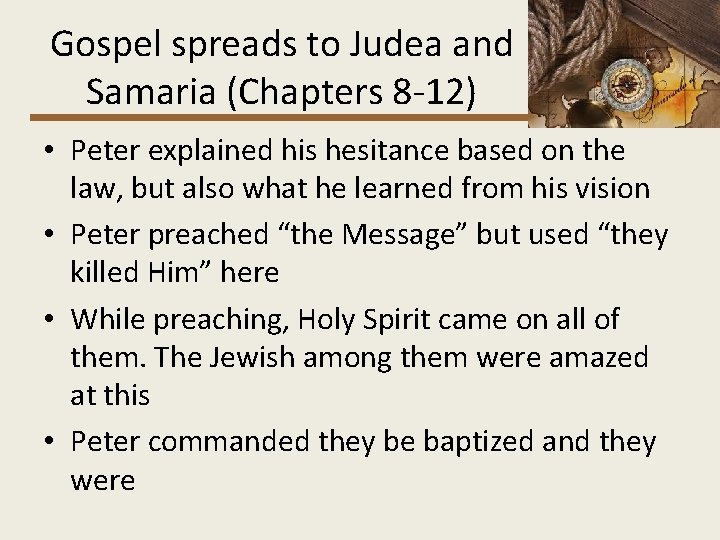 Gospel spreads to Judea and Samaria (Chapters 8 -12) • Peter explained his hesitance