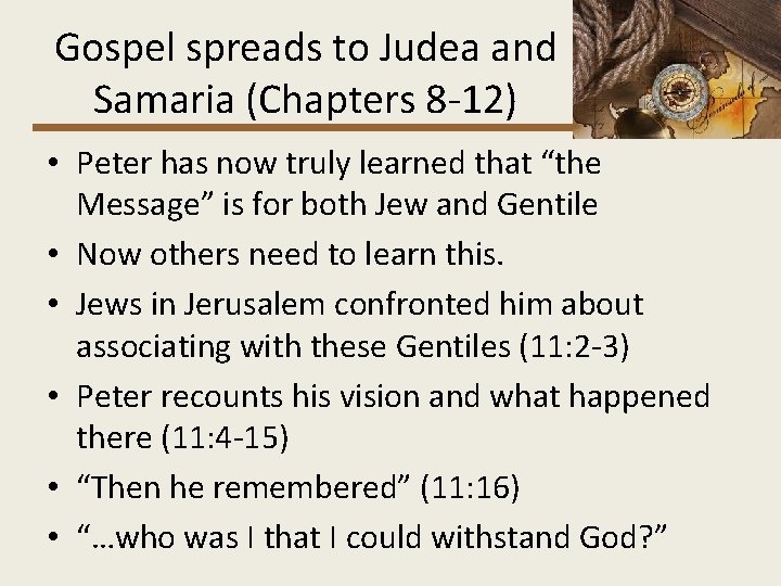 Gospel spreads to Judea and Samaria (Chapters 8 -12) • Peter has now truly