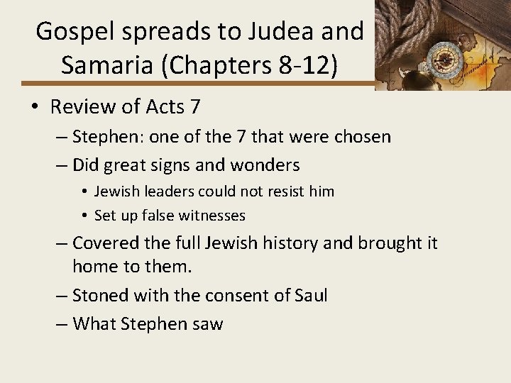 Gospel spreads to Judea and Samaria (Chapters 8 -12) • Review of Acts 7