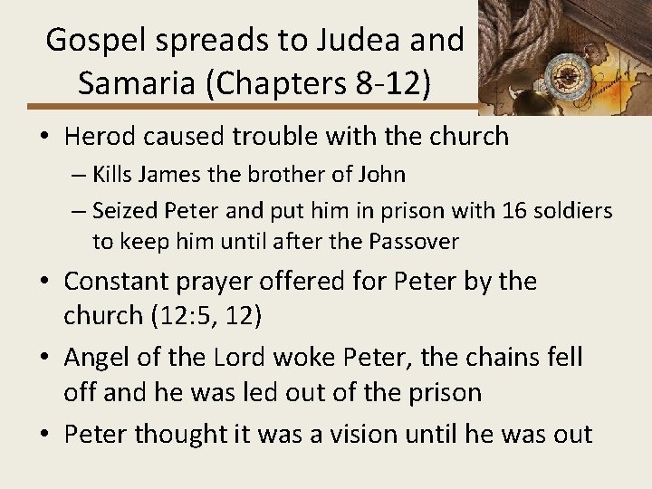 Gospel spreads to Judea and Samaria (Chapters 8 -12) • Herod caused trouble with