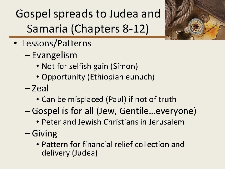 Gospel spreads to Judea and Samaria (Chapters 8 -12) • Lessons/Patterns – Evangelism •