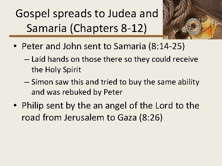 Gospel spreads to Judea and Samaria (Chapters 8 -12) • Peter and John sent