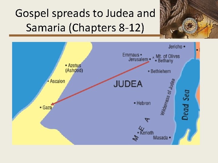 Gospel spreads to Judea and Samaria (Chapters 8 -12) 