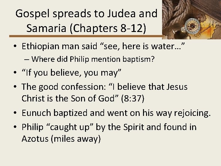 Gospel spreads to Judea and Samaria (Chapters 8 -12) • Ethiopian man said “see,