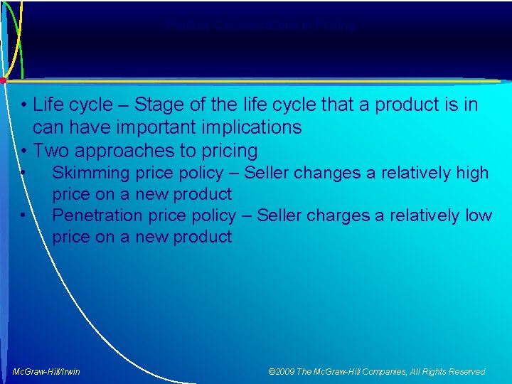Product Considerations in Pricing • Life cycle – Stage of the life cycle that