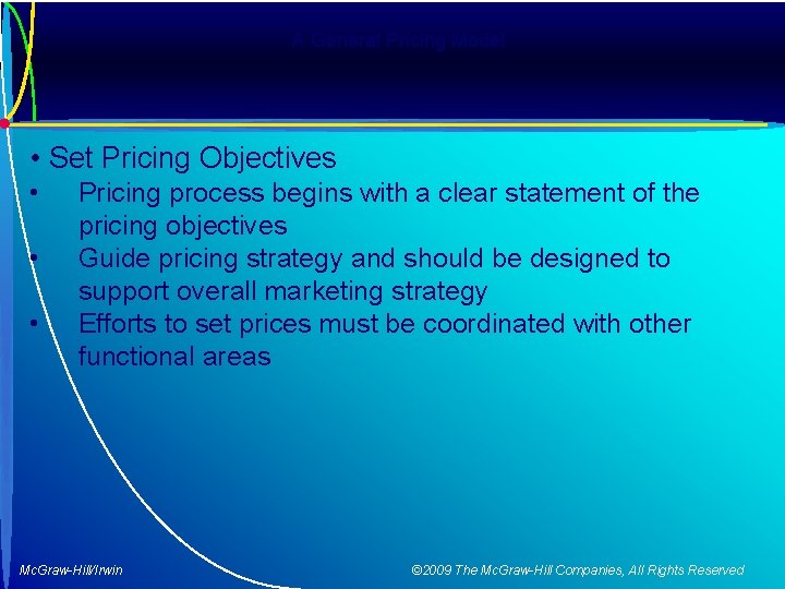 A General Pricing Model • Set Pricing Objectives • • • Pricing process begins
