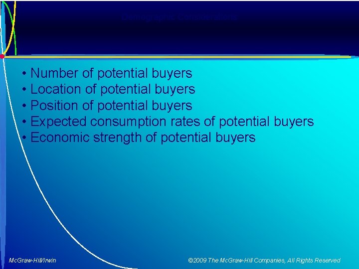 Demographic Considerations • • • Number of potential buyers Location of potential buyers Position
