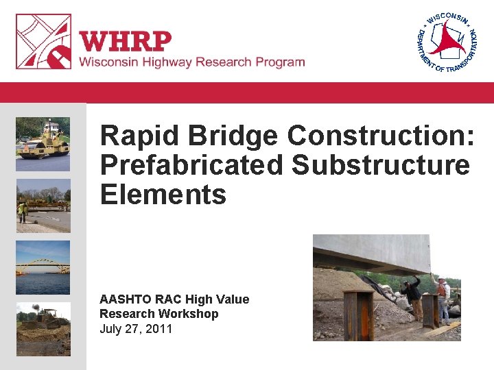 Rapid Bridge Construction: Prefabricated Substructure Elements AASHTO RAC High Value Research Workshop July 27,