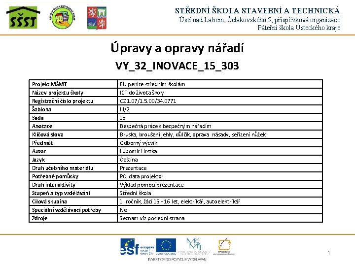 STŘEDNÍ ŠKOLA STAVEBNÍ A TECHNICKÁ Ústí nad Labem, Čelakovského 5, příspěvková organizace Páteřní škola