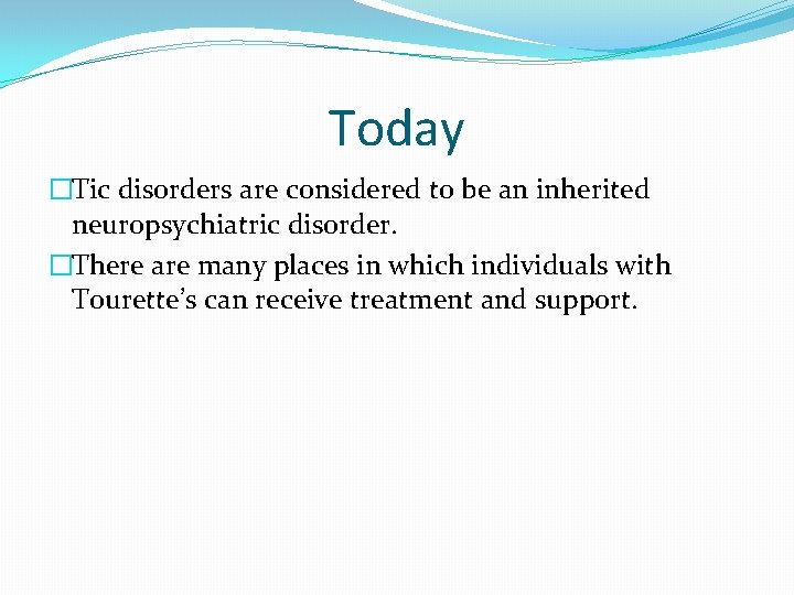 Today �Tic disorders are considered to be an inherited neuropsychiatric disorder. �There are many Today �Tic disorders are considered to be an inherited neuropsychiatric disorder. �There are many