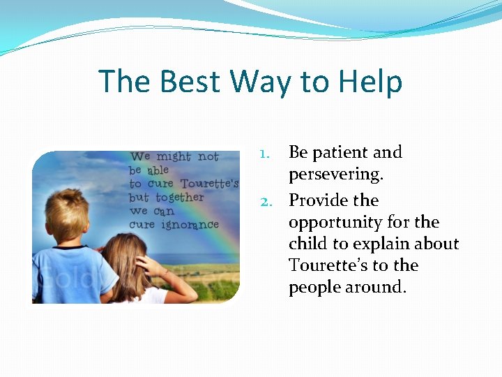 The Best Way to Help Be patient and persevering. 2. Provide the opportunity for The Best Way to Help Be patient and persevering. 2. Provide the opportunity for