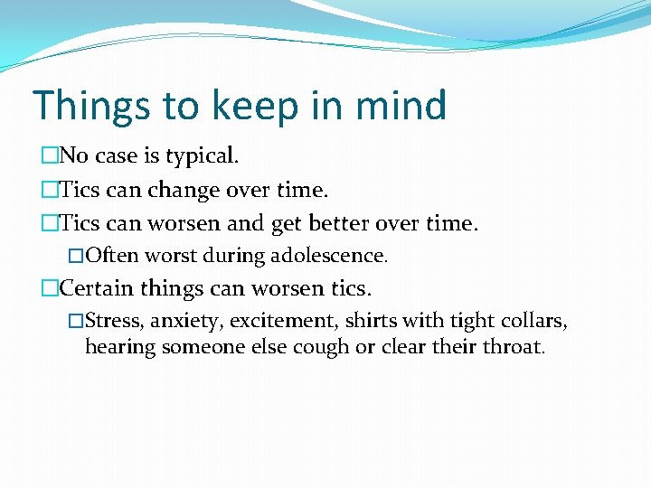 Things to keep in mind �No case is typical. �Tics can change over time. Things to keep in mind �No case is typical. �Tics can change over time.