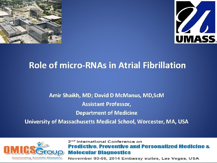 Role of micro-RNAs in Atrial Fibrillation Amir Shaikh, MD; David D Mc. Manus, MD,